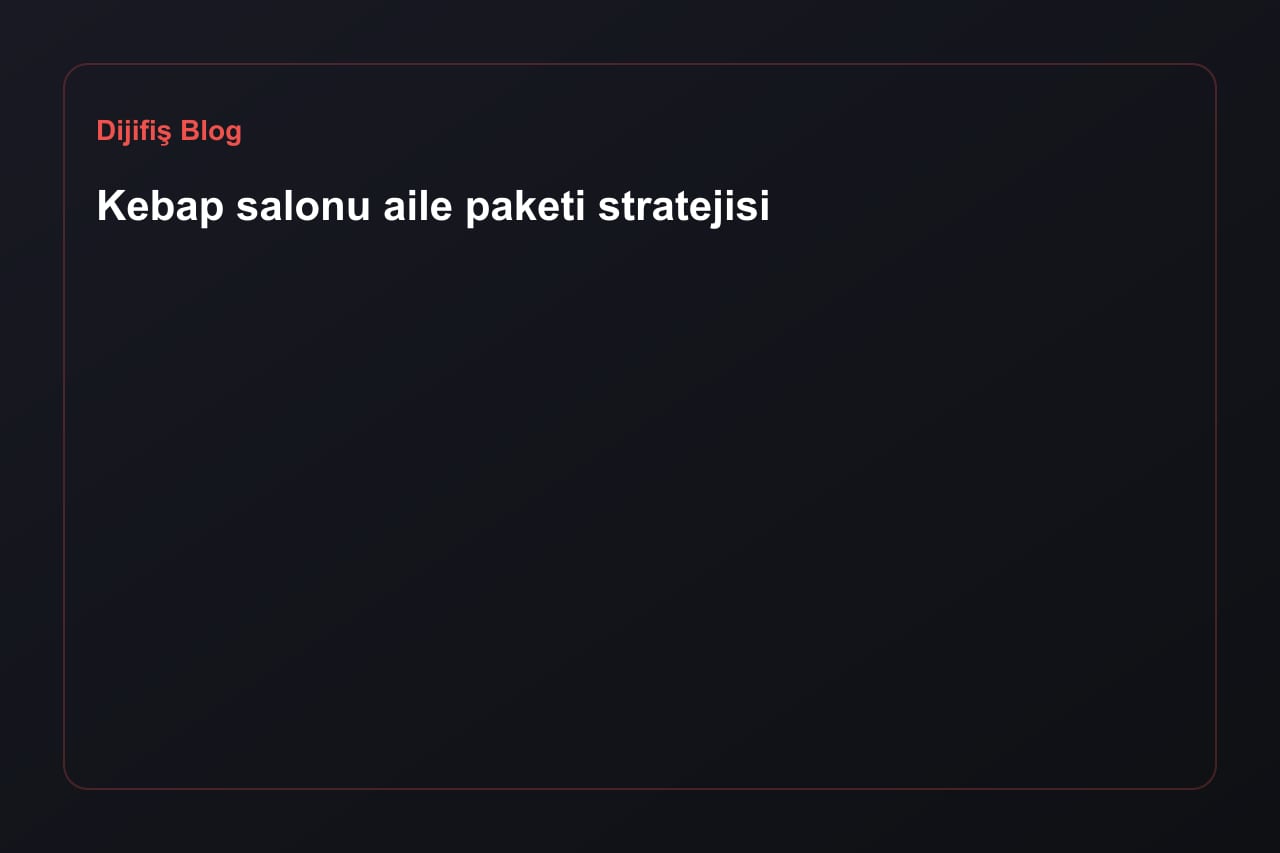 Kebap salonu aile paketi stratejisi