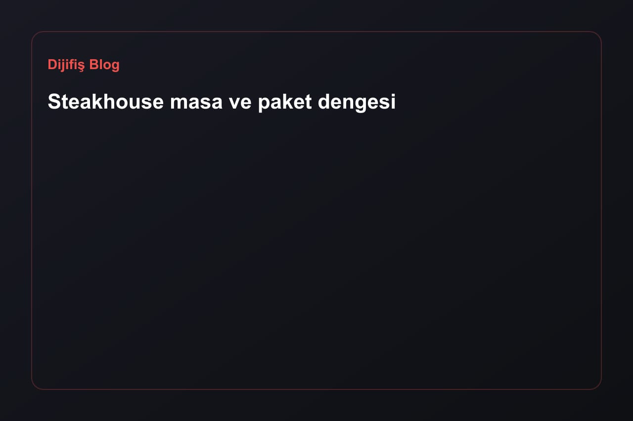 Steakhouse masa ve paket dengesi